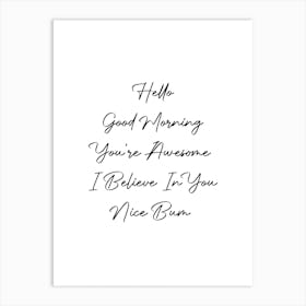 Hello Good Morning You'Re Awesome I Believe In You Nice Bum Script Art Print