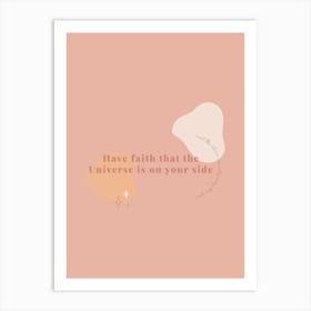 Have Faith That The Universe Is On Your Side | Quote Print Art Print