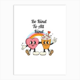 Be Kind To All Kind 1 Art Print