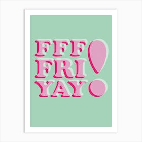 F F F Fri Yay Art Print