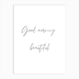 Good morning beautiful Art Print