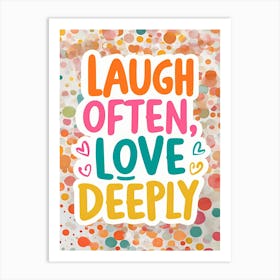 Laugh Often Love Deeply Art Print