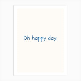 Oh Happy Day Blue Quote Poster Art Print