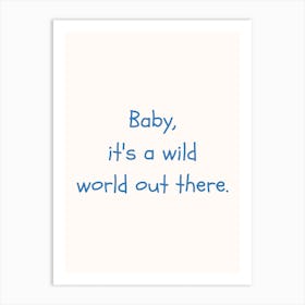 Baby It S A Wild World Out There Blue Quote Poster Art Print