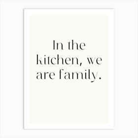 In The Kitchen, We Are Family Art Print