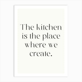 Kitchen Is The Place Where We Create Art Print