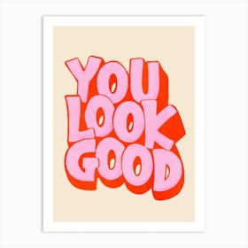 You Look Good 1 Art Print