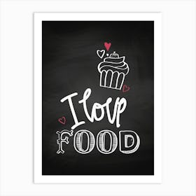 I Love Food - kitchen art, kitchen poster Art Print