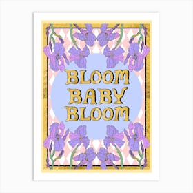 Bloom Baby Bloom  Art Print