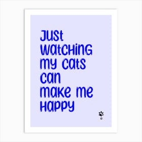 Just Watching My Cats Can Make Me Happy  Art Print