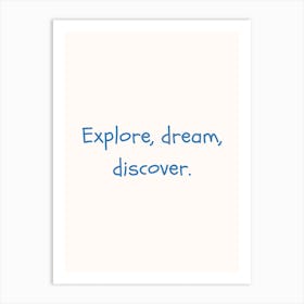 Explore, Dream, Discover Blue Quote Poster Art Print