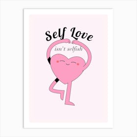 Self Love Isn'T Selfish Art Print