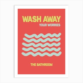 Wash Away Your Worries Bathroom  Art Print