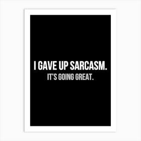 I gave up sarcasm - funny sarcasm quotes Art Print