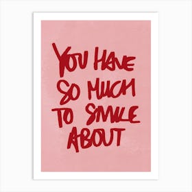 You Have So Much to Smile About Pink Art Print