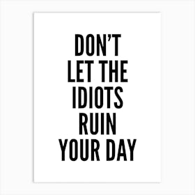 Don't Let The Idiots Typography Art Print