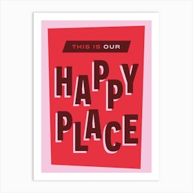 This is Our Happy Place (Red) Art Print