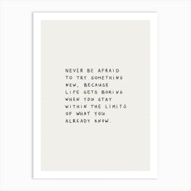 Never Be Afraid To Try Something New Art Print