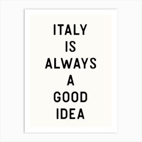 Italy is Always a Good Idea - Funny Quote Art Travel Print Art Print