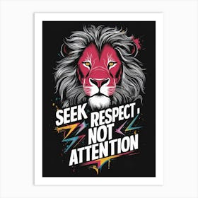 Seek Respect Not Attention 2 Art Print