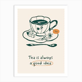 Tea Is Always A Good Idea 1 Art Print