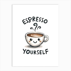 Espresso Yourself Cute Coffee Cup Funny Quote Art Print