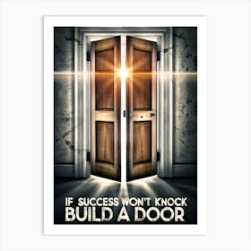 If Success Won'T Knock Build A Door Art Print