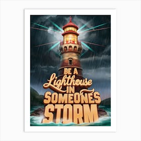 Be Lighthouse In Someone'S Storm Art Print