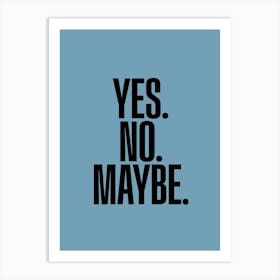 Yes No Maybe Art Print