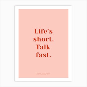 Life's  Short, Talk Fast Gilmore Girls Quote Pink Art Print