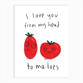 I Love You From My Head Tomatos Art Print