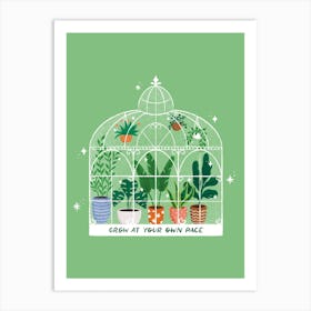 Greenhouse, Grow At Your Own Pace Art Print