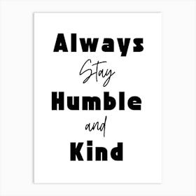 Always Stay Humble And Kind Motivational Wall Art Print