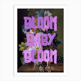 Bloom Baby Bloom Art Print