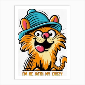 I'm Ok With My Crazy Cat, Funny Cat Character Art Print