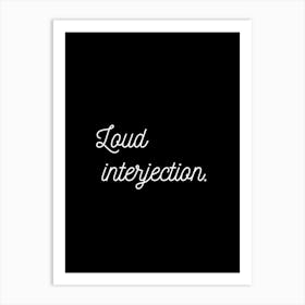 Loud Interjection Black Art Print