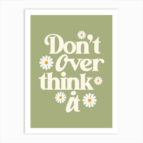 Don'T Over Think It Art Print