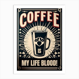 Coffee Is My Life Blood 4 Art Print