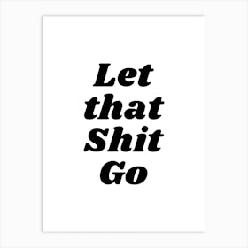 Let That Shit Go (black and whit tone) Art Print