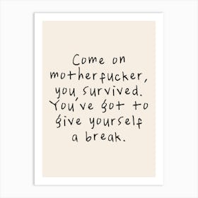 Come On Motherfucker, You Survived | Oatmeal And Black Art Print