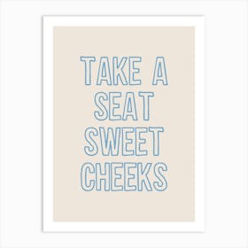 Take A Seat Sweet Cheeks Blue Art Print