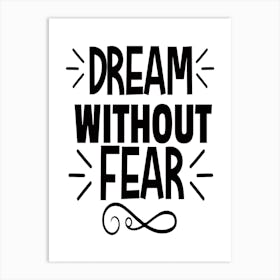 Dream Without Fear, Motivational quotes, Positive Affirmation Art Print