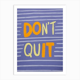 Don'T Quit 2 Art Print