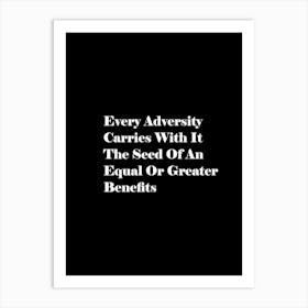 Every Adversity Carries With It The Seed Of An Equal Or Greater Benefits Art Print