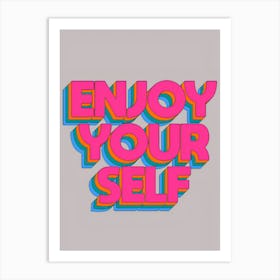 Enjoy Your Self Art Print