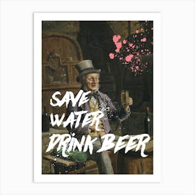 Save Water Drink Beer Art Print