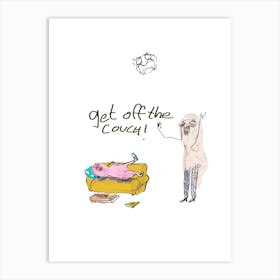 Get Off The Couch Art Print