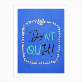 Don'T Quit 4 Art Print