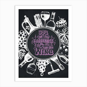 You Can't Have Happiness Without Wine — wine poster, kitchen poster, wine print Art Print