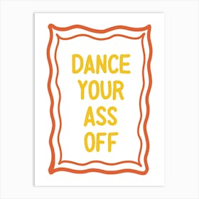 Dance Your Ass Off Typography Art Print Art Print